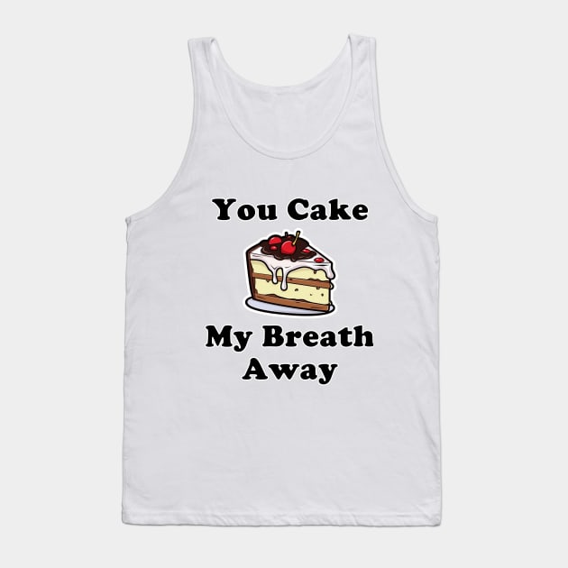 You Cake My Breath Away Tank Top by Imagequest